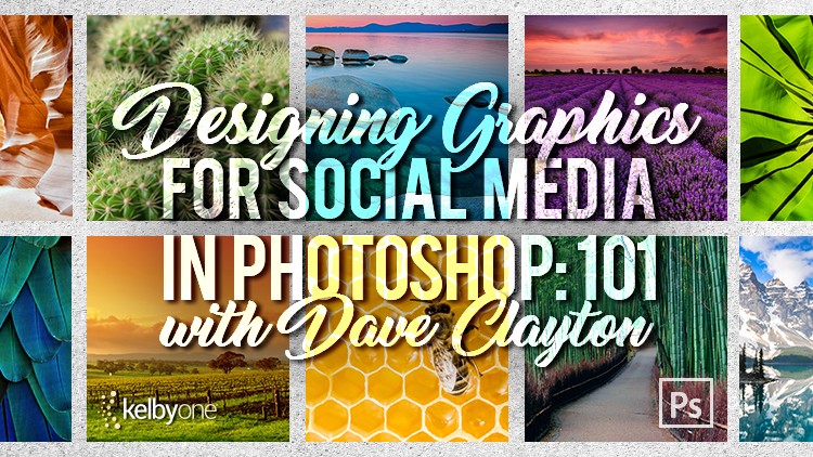 It’s New Class Thursday! Designing Graphics for Social Media in Photoshop: 101 with Dave Clayton