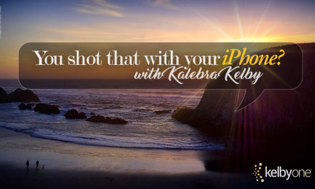 It’s New Class Thursday! You Shot That with Your iPhone? with Kalebra Kelby