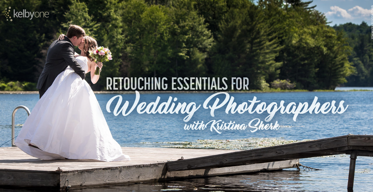 It’s New Class Thursday! Retouching Essentials for Wedding Photographers with Kristina Sherk