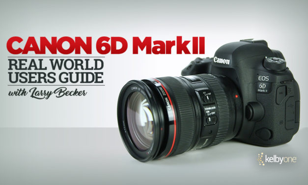 New Class Alert! The Canon 6D Mark II Real World Users Guide with Larry Becker