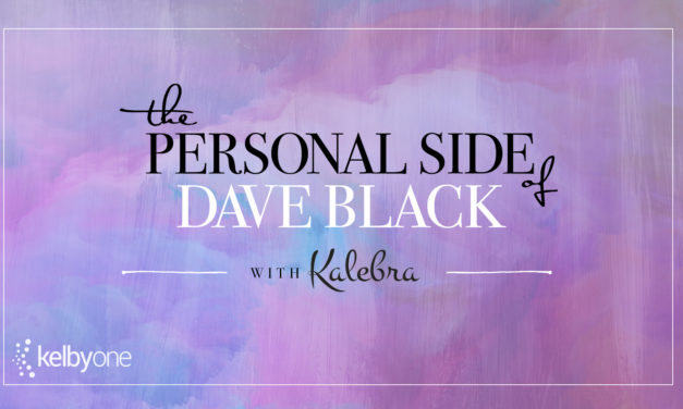 The Personal Side of Dave Black with Kalebra Kelby
