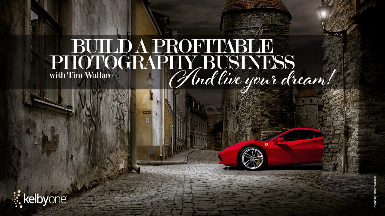 New Class Alert! Build a Profitable Photography Business and Live Your Dream with Tim Wallace