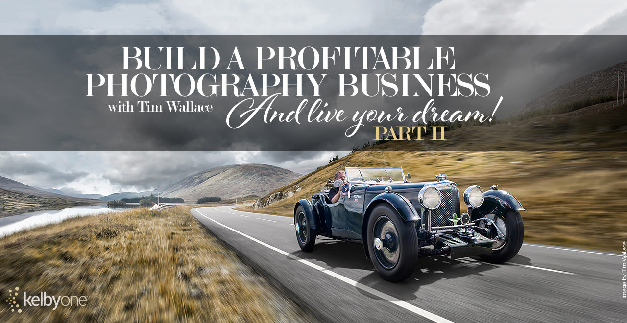New Class Alert! Build a Profitable Photography Business and Live Your Dream Part 2 with Tim Wallace