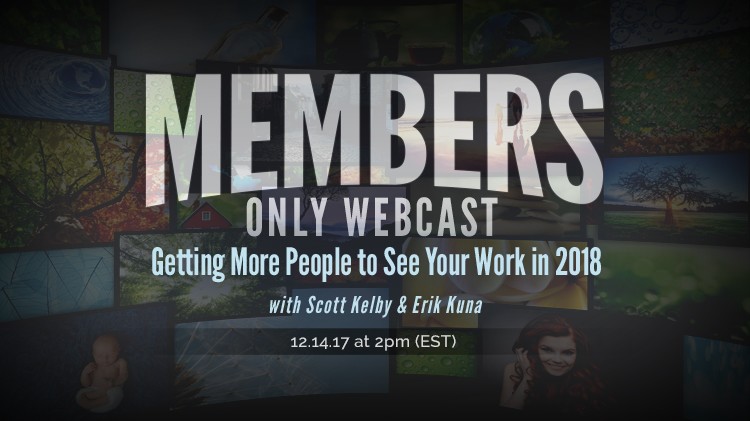 Members Only Webcast | Getting More People to See Your Work in 2018 with Scott Kelby