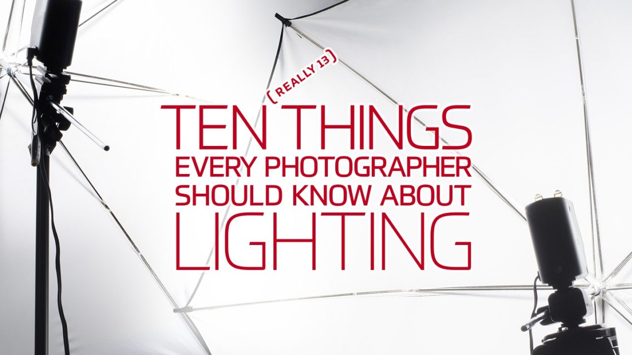 Ten (Really 13) Things Every Photographer Should Know About Lighting <BR>By Michael Corsentino