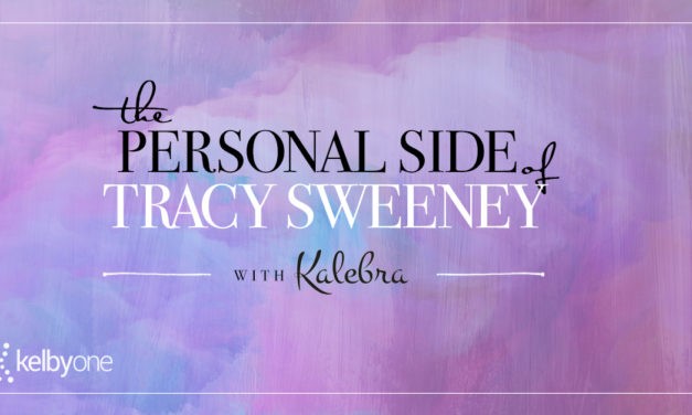 The Personal Side of Tracy Sweeney with Kalebra Kelby