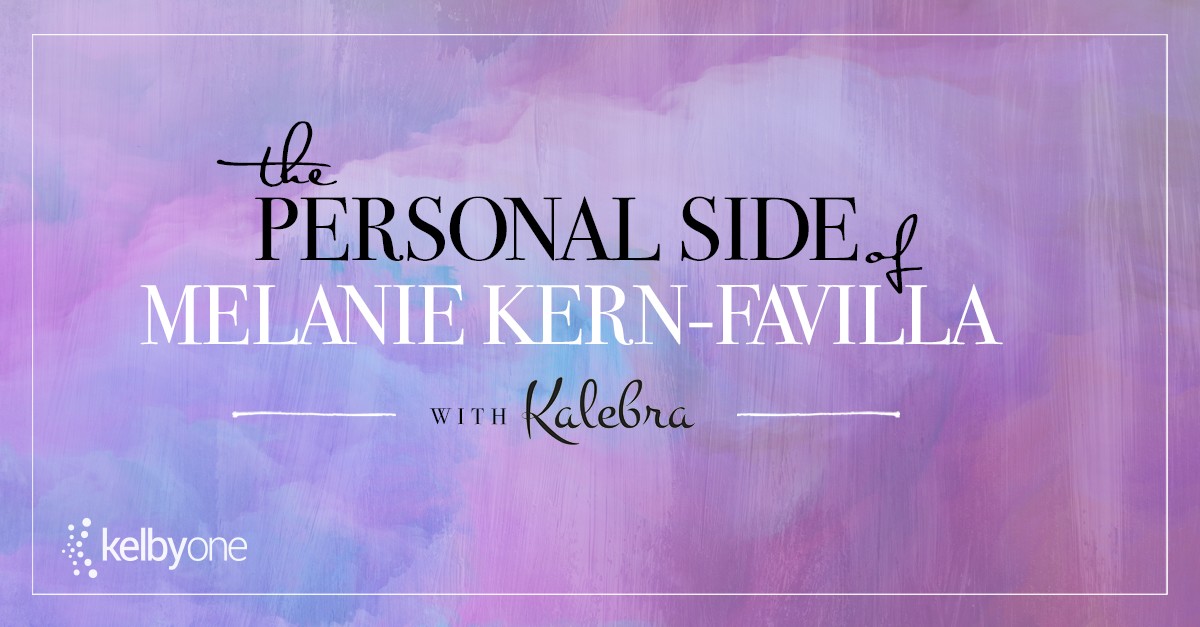 The Personal Side of Melanie Kern-Favilla with Kalebra Kelby