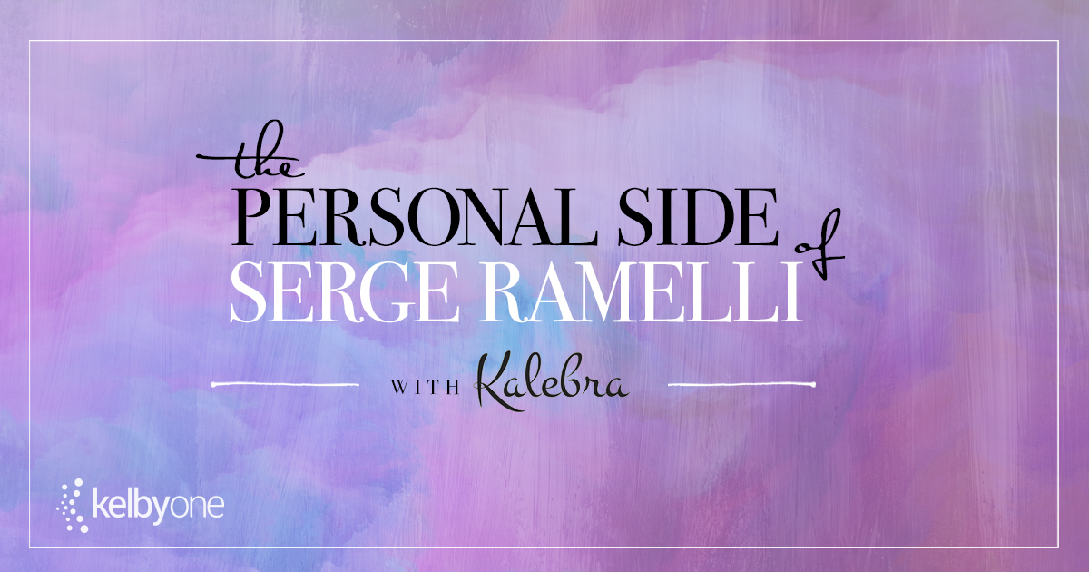 The Personal Side of Serge Ramelli with Kalebra Kelby