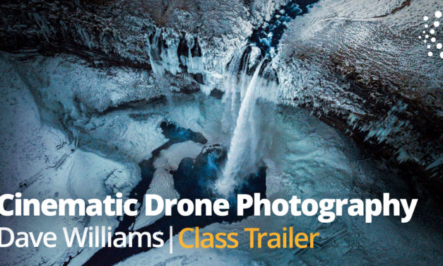 New Class Alert! How to Get the Cinematic Look from Your Drone Photography with Dave Williams