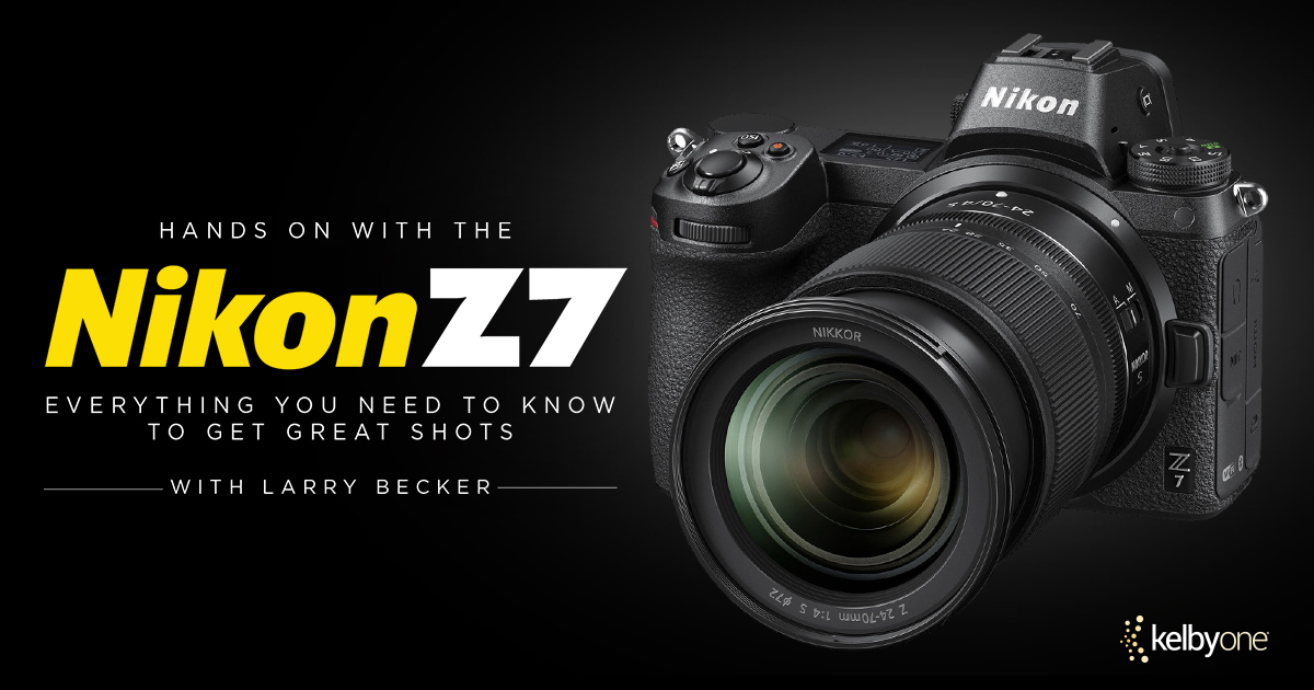 New Class Alert! Hands On with the Nikon Z7 with Larry Becker