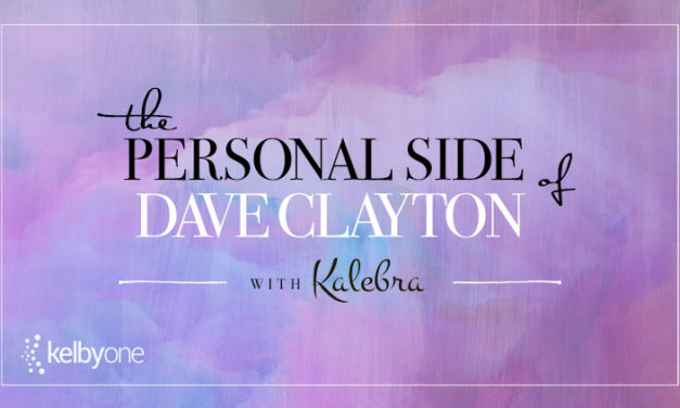 The Personal Side of Dave Clayton with Kalebra Kelby
