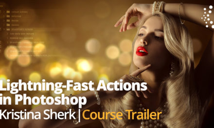 New Class Alert! Lightning Fast Actions in Photoshop with Kristina Sherk