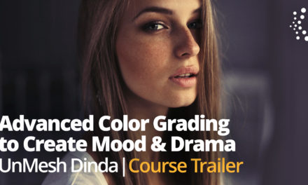 New Class Alert! Advanced Color Grading to Create Mood and Drama with Unmesh Dinda