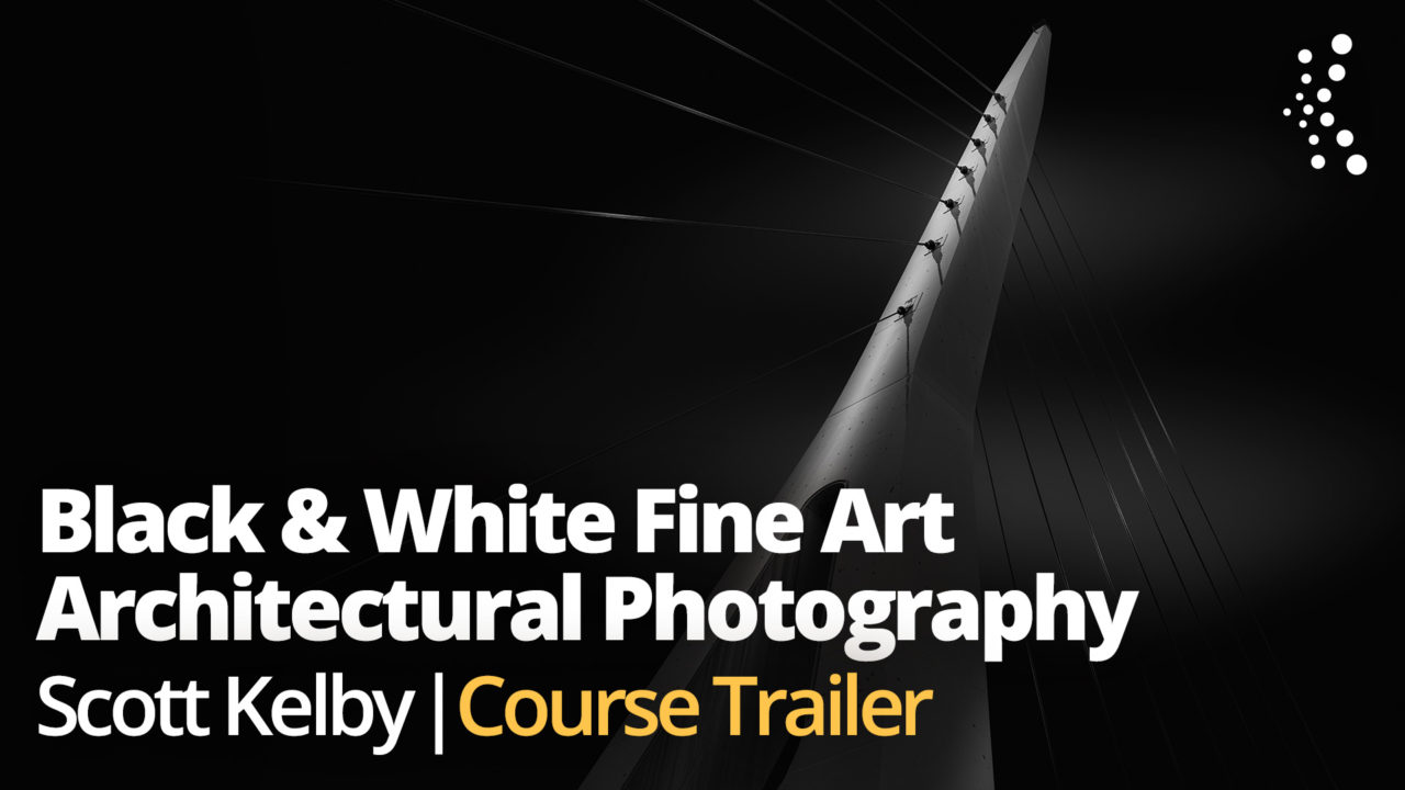New Class Alert! Black & White Fine Art Architectural Photography with Scott Kelby