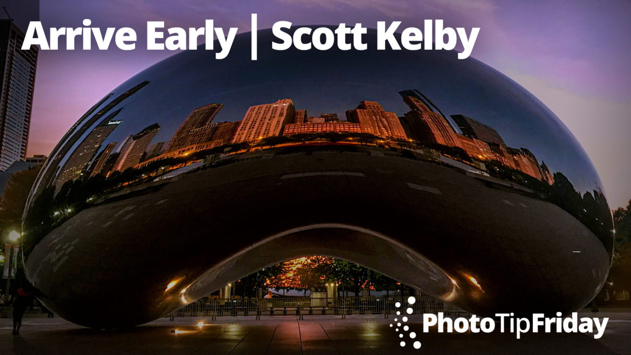 Arrive Early with Scott Kelby | Photo Tip Friday