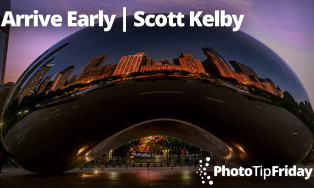 Arrive Early with Scott Kelby | Photo Tip Friday