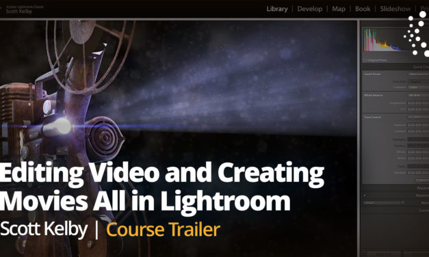 New Class Alert! Editing Video and Creating Movies All in Lightroom with Scott Kelby