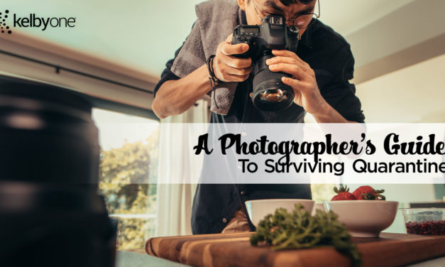 A Photographer’s Guide to Surviving Quarantine. (Includes Photo Project Ideas!)