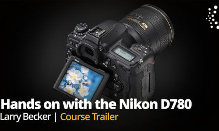 New Class Alert! Hands On with the Nikon D780: Everything you Need to Know to Get Great Shots with Larry Becker