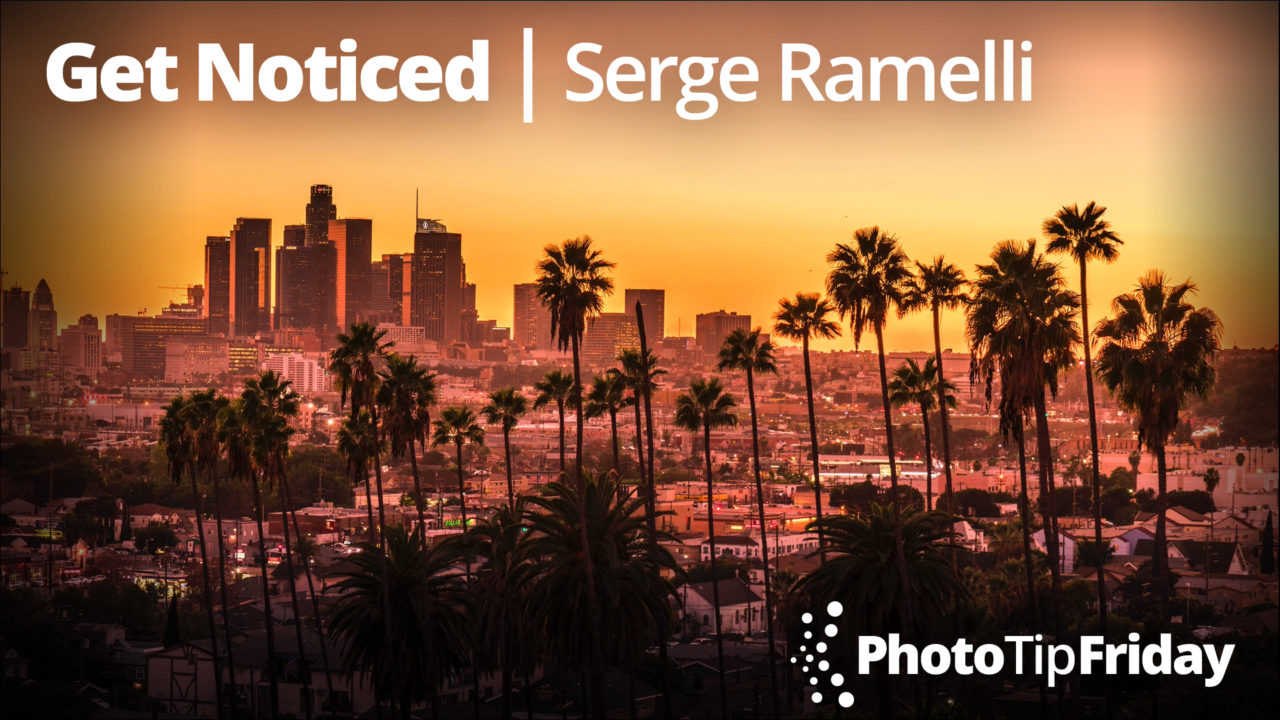 Get Noticed with Serge Ramelli | Photo Tip Friday