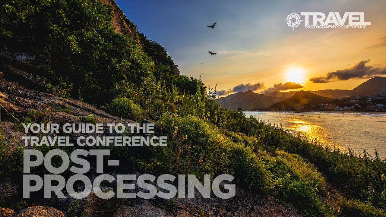 Your Guide to the Travel Photography Conference | Post-Processing