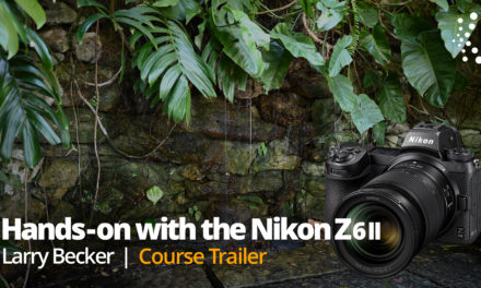New Class Alert! Hands-On with the Nikon Z6 II: Everything you Need to Know to Get Great Shots with Larry Becker
