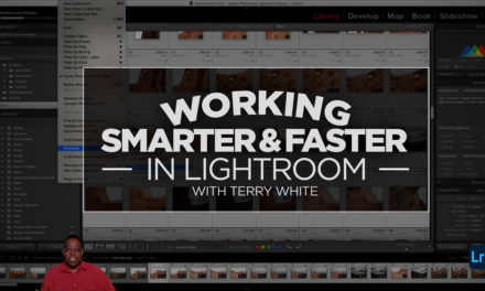 New Class Alert! Working Faster and Smarter in Lightroom with Terry White