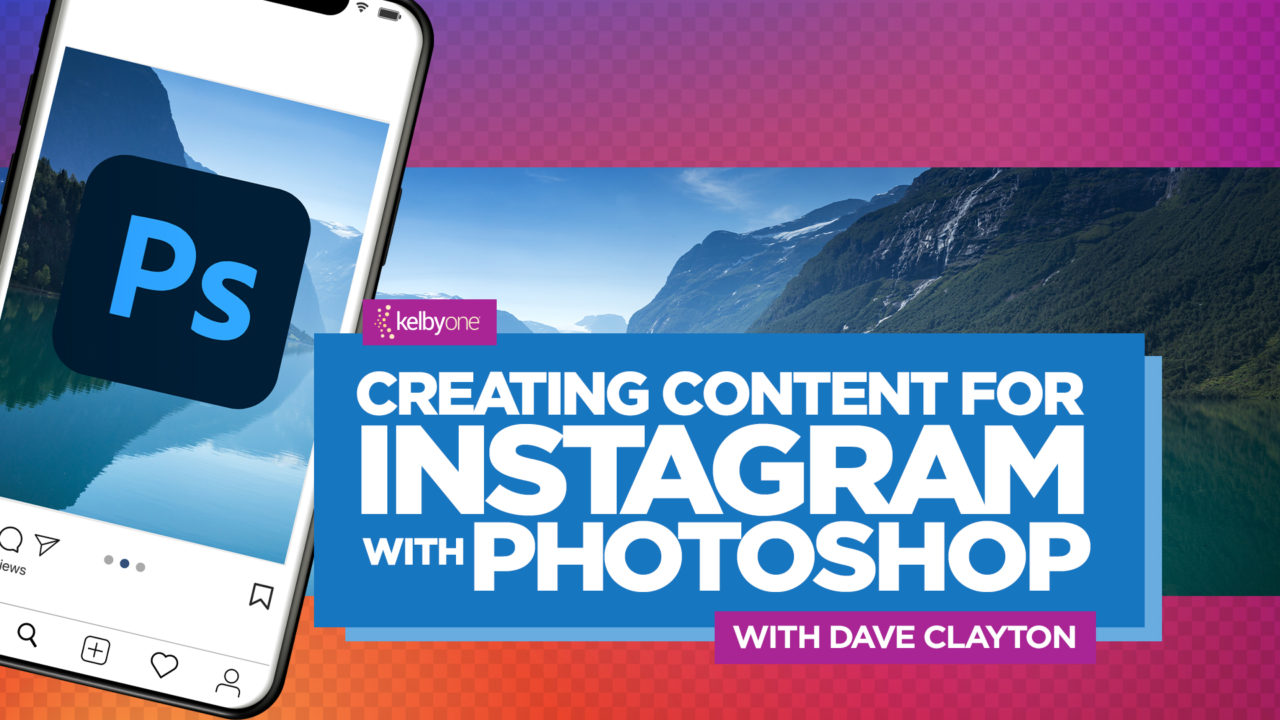 New Class Alert! Creating Content for Instagram with Photoshop with Dave Clayton
