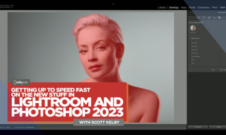 New Class Alert! Getting Up to Speed Fast On The New Stuff in Lightroom and Photoshop 2023 with Scott Kelby