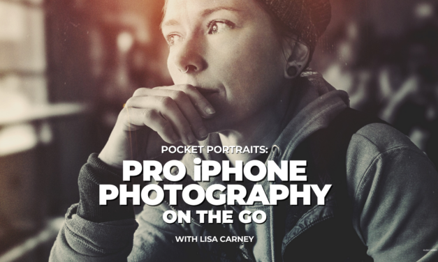New Class Alert! Pocket Portraits: Pro iPhone Photography on the Go with Lisa Carney